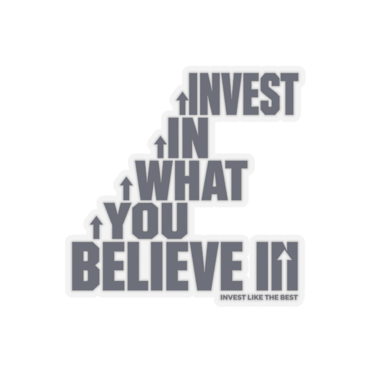 Invest Like The Best "Invest in What You Believe In" Sticker