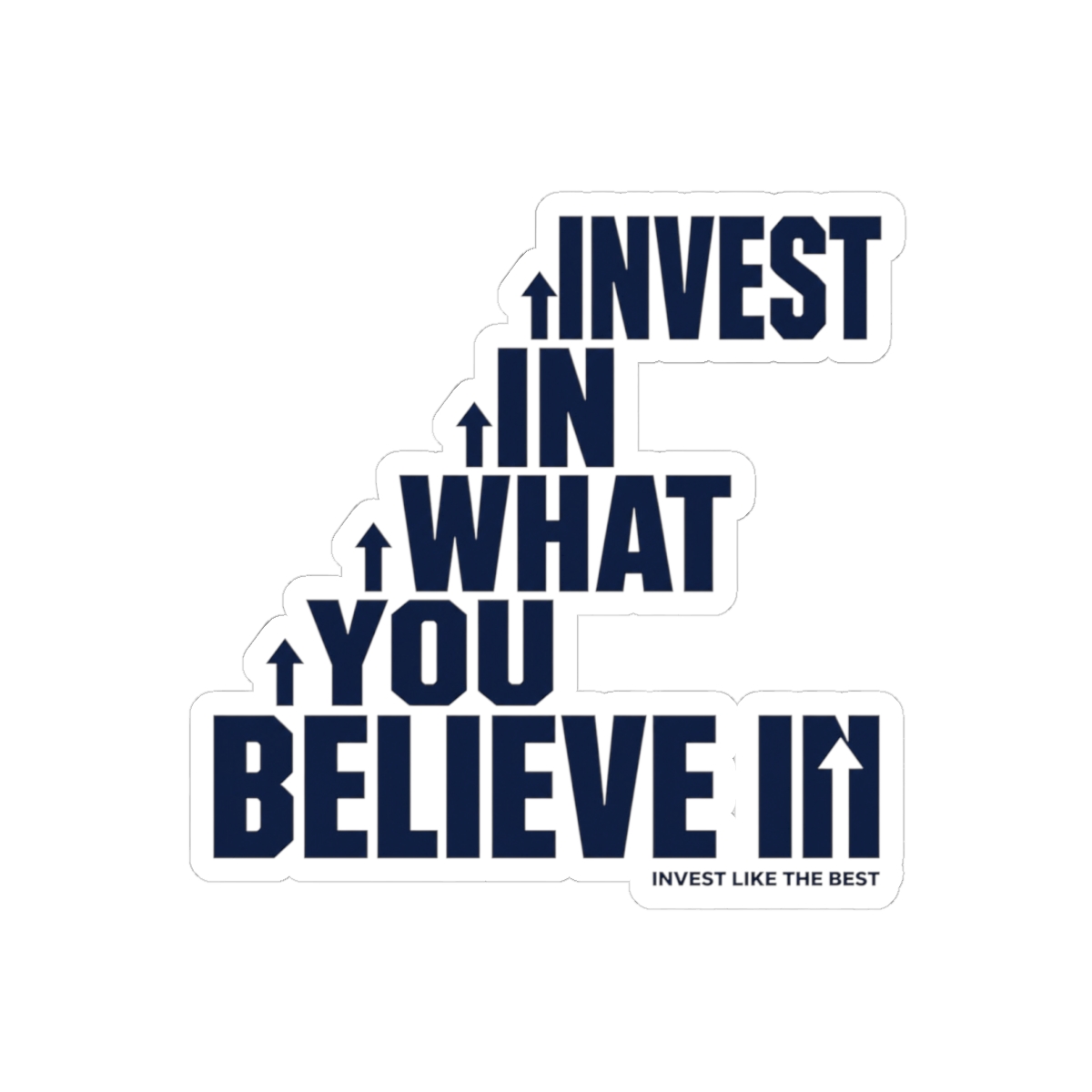 Invest Like The Best "Invest in What You Believe In" Sticker